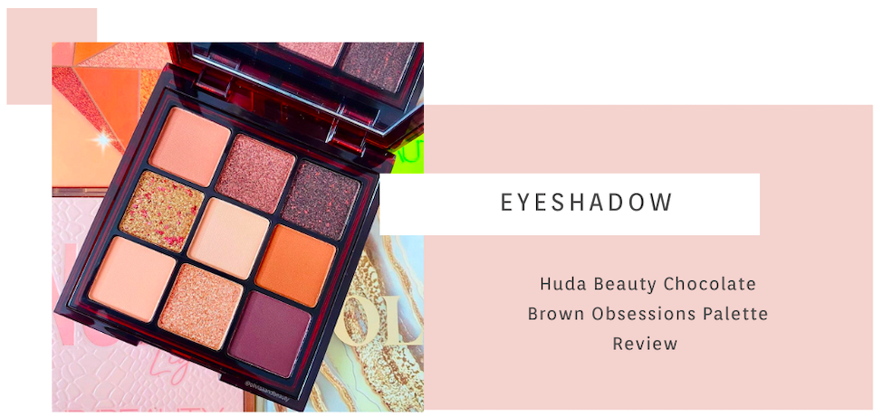 Huda Beauty Chocolate Brown Obsessions Eyeshadow Palette Review